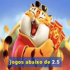 jogos abaixo de 2.5